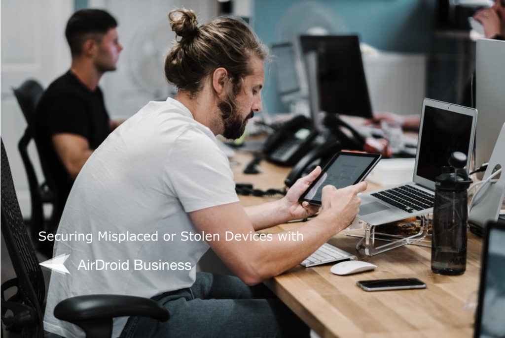 Securing Misplaced or Stolen Devices with AirDroid Business 1 Securing Misplaced or Stolen Devices with AirDroid Business