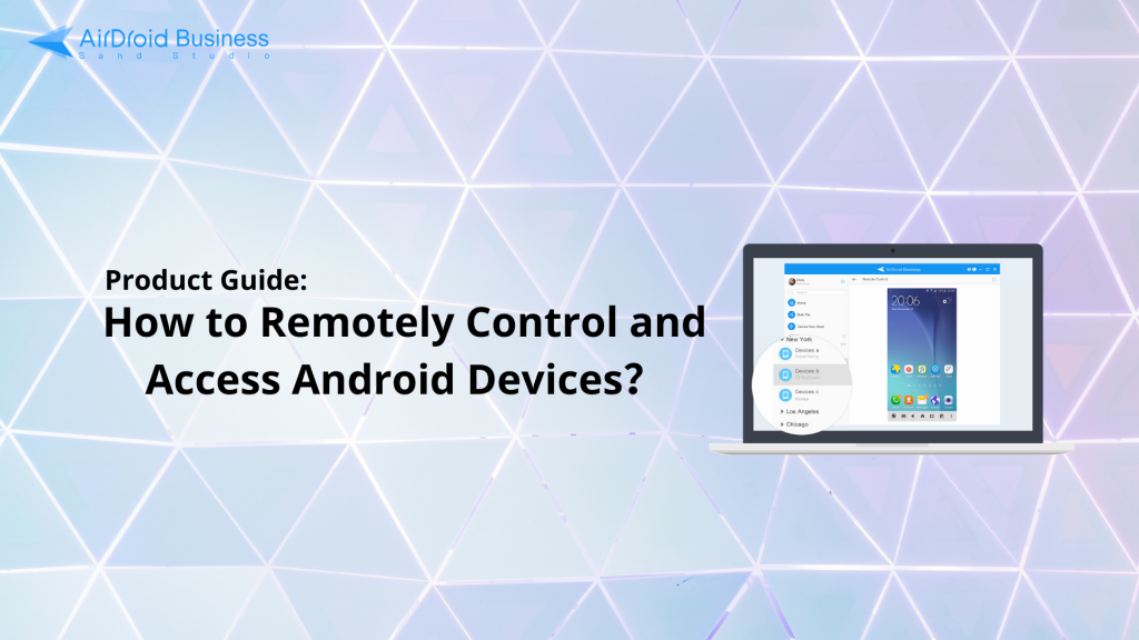 Remotely Control and Access Android Devices With AirDroid Business