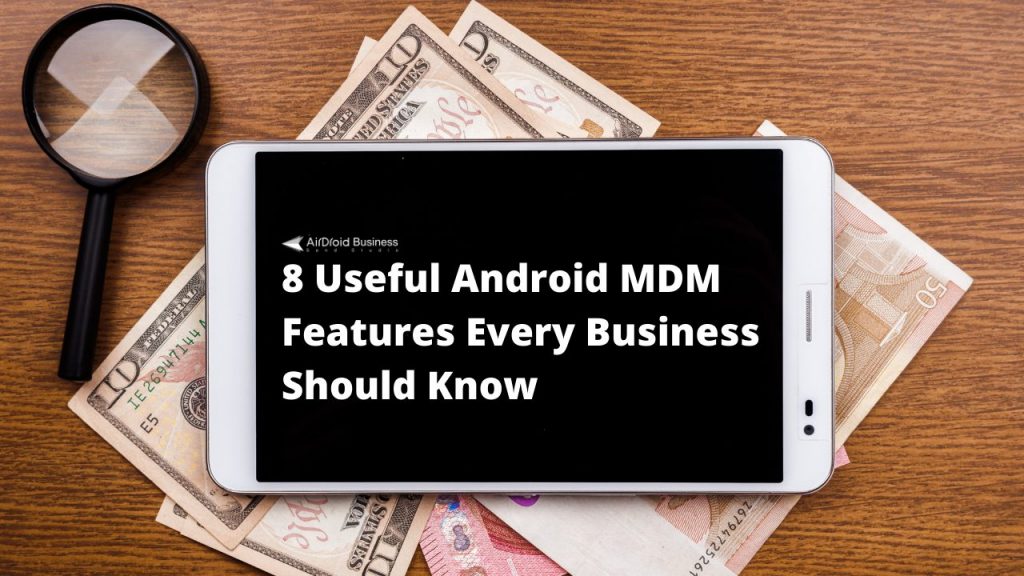 8 Useful Android MDM Features for Your Business