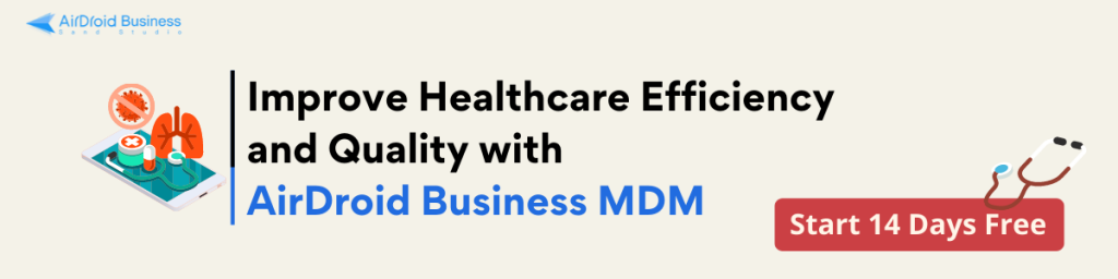 Improve Healthcare Efficiency and Quality with AirDroid Business MDM