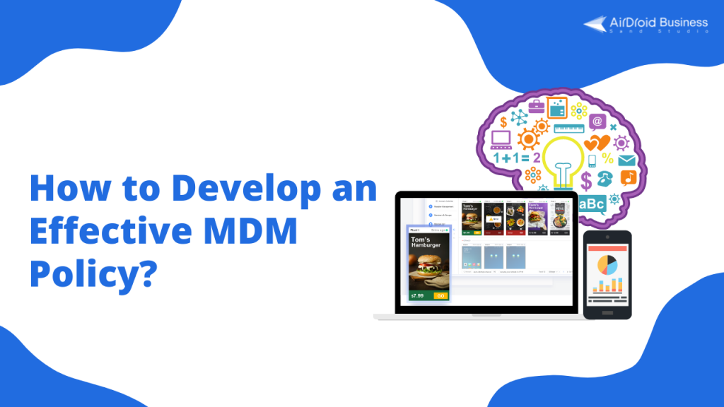 Your Ultimate Guide in Developing an Effective MDM Policy