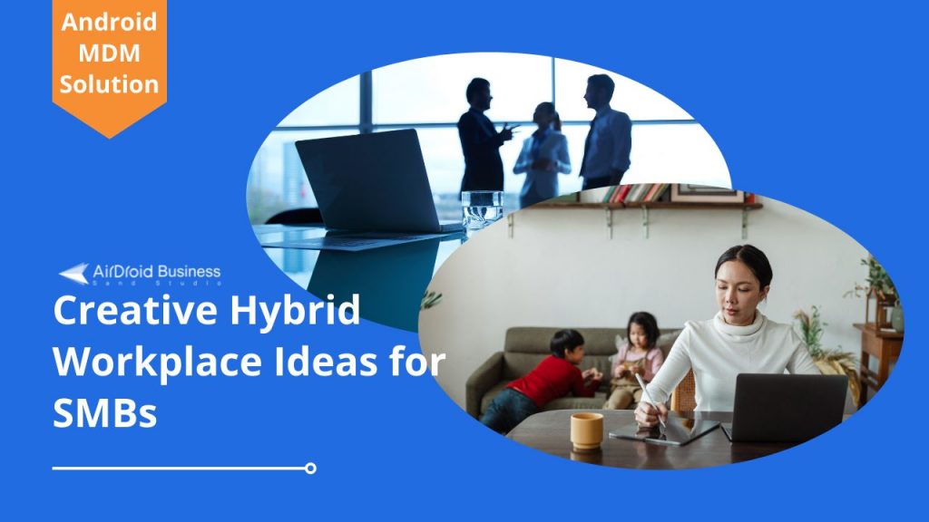 7 Creative Hybrid Workplace Ideas to Inspire SMBs