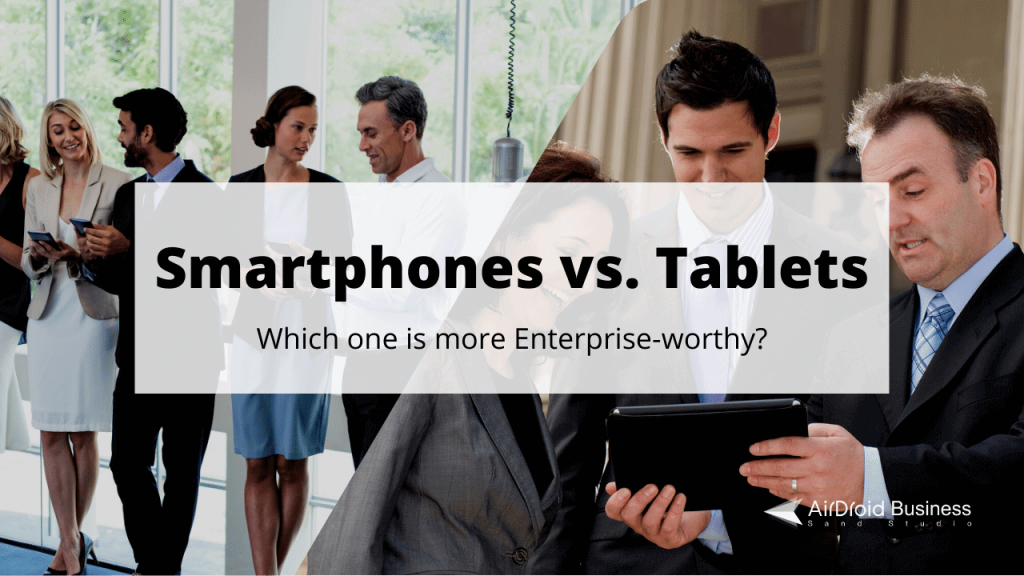 smartphones versus tablets for businesses, which one to choose? 