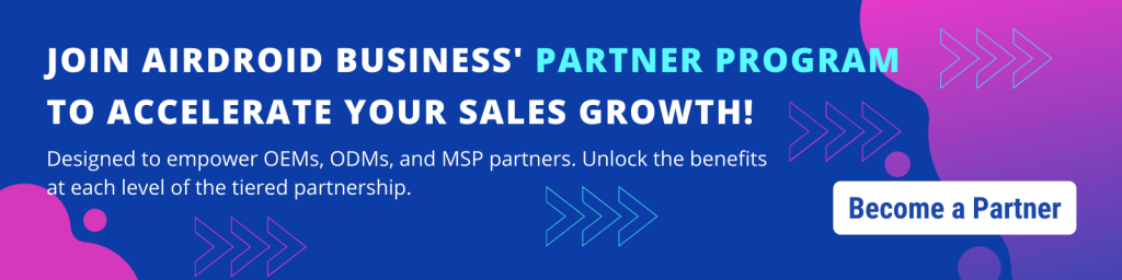 Join AirDroid Business' Partner Program to further accelerate your sales growth