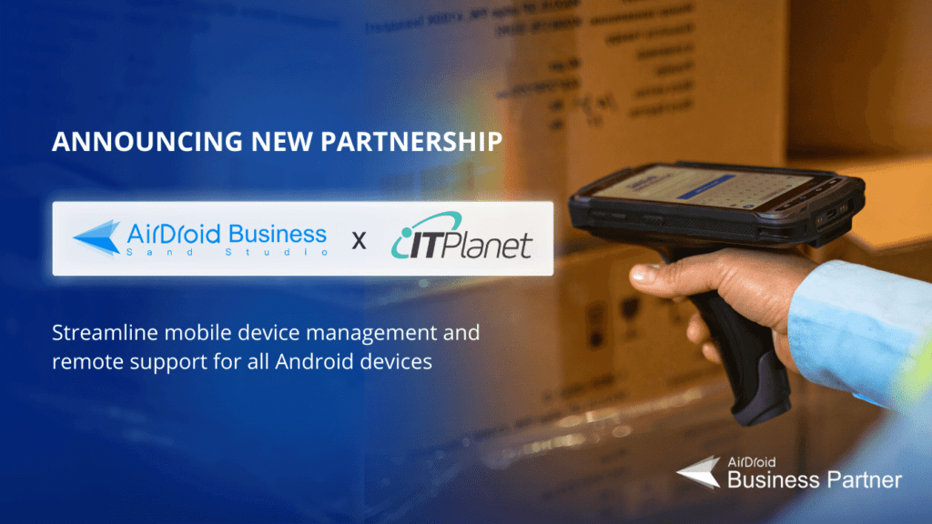 Announcing new partnership - AirDroid Business partners with IT Planet Group